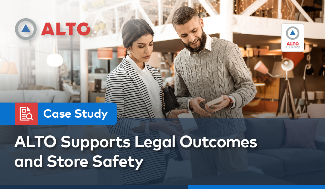 Case Study: ALTO Supports Legal Outcomes and Store Safety