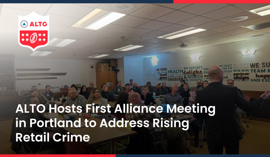 ALTO Hosts First Alliance Meeting in Portland to Address Rising Retail Crime 