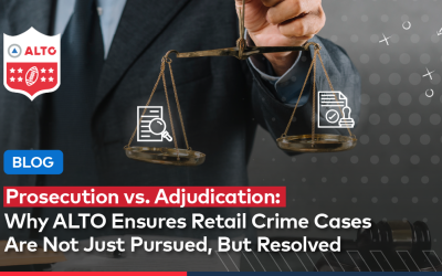 Prosecution vs. Adjudication: Why ALTO Ensures Retail Crime Cases Are Not Just Pursued, But Resolved